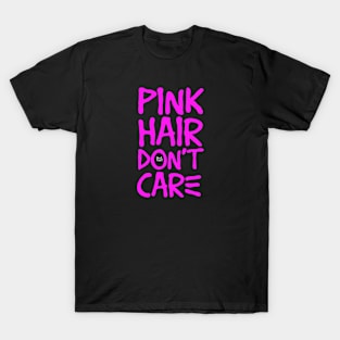 PINK HAIR DONT CARE T-Shirt